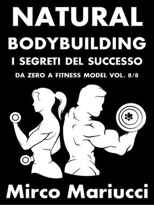 cover image of Natural Bodybuilding. I Segreti del Successo. Da Zero a Fitness Model. Volume 8/8